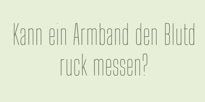 Kann ein Armband den Blutdruck messen?