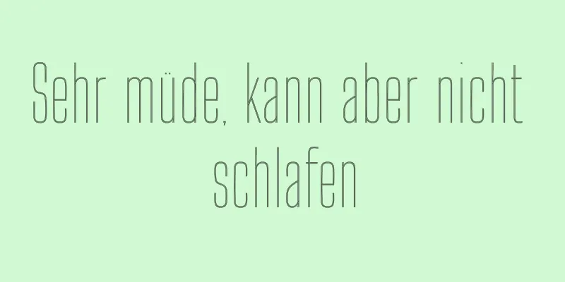 Sehr müde, kann aber nicht schlafen