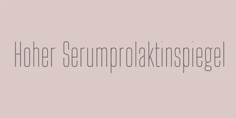 Hoher Serumprolaktinspiegel
