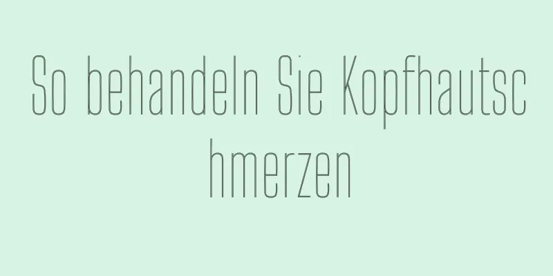 So behandeln Sie Kopfhautschmerzen