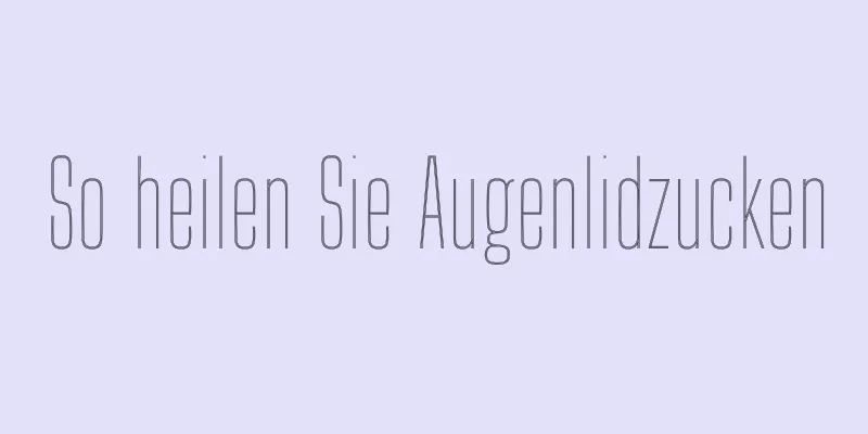 So heilen Sie Augenlidzucken