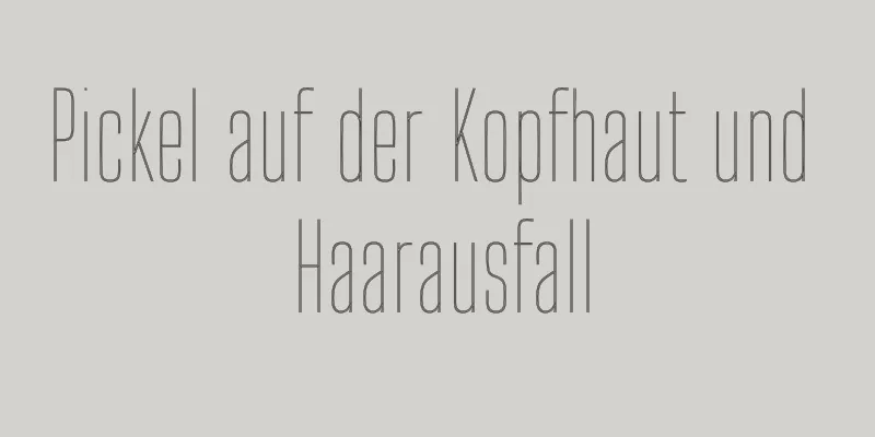 Pickel auf der Kopfhaut und Haarausfall
