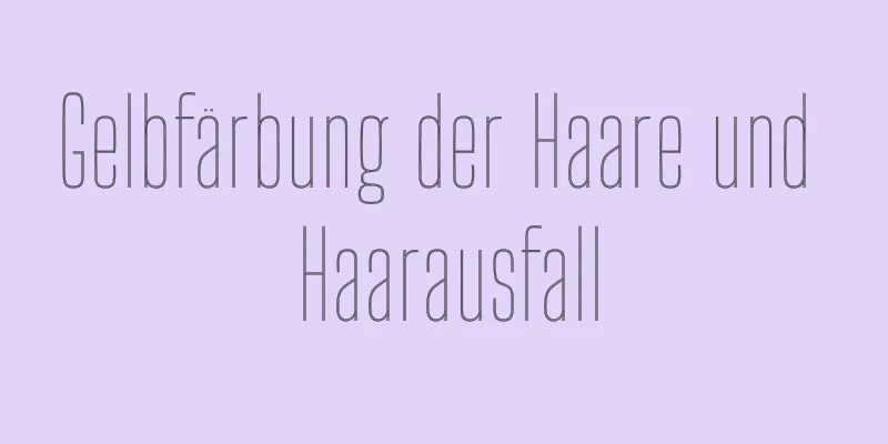 Gelbfärbung der Haare und Haarausfall