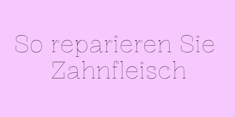 So reparieren Sie Zahnfleisch