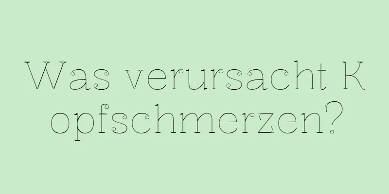Was verursacht Kopfschmerzen?