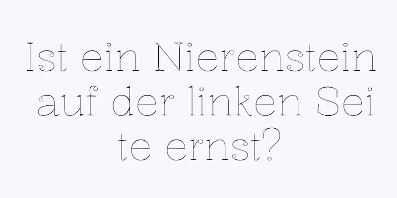 Ist ein Nierenstein auf der linken Seite ernst?