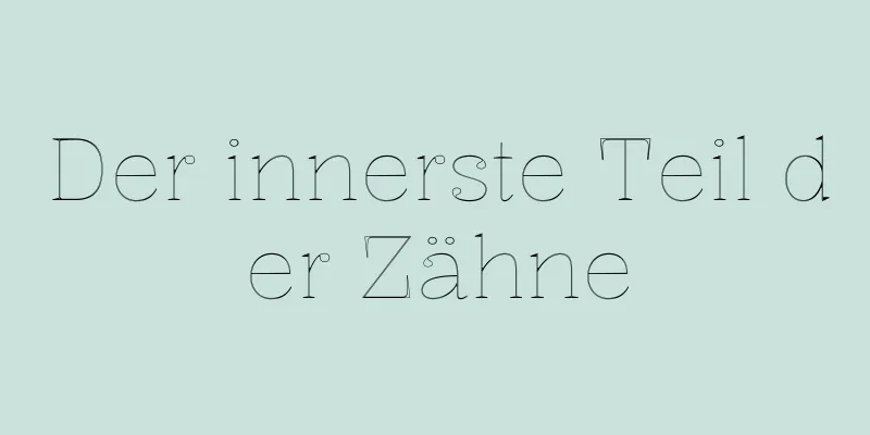 Der innerste Teil der Zähne