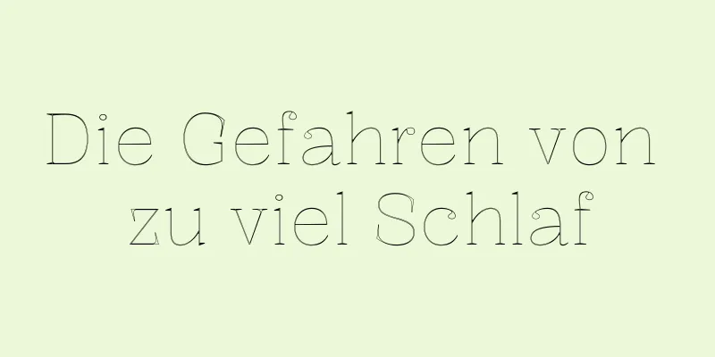 Die Gefahren von zu viel Schlaf