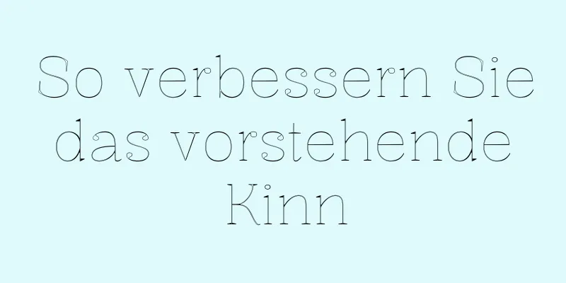 So verbessern Sie das vorstehende Kinn