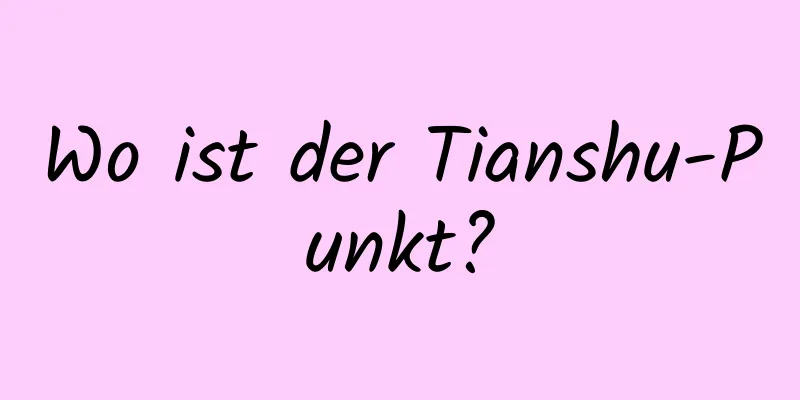 Wo ist der Tianshu-Punkt?
