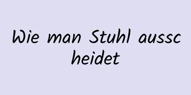 Wie man Stuhl ausscheidet