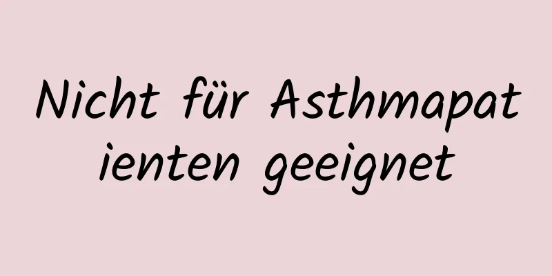 Nicht für Asthmapatienten geeignet