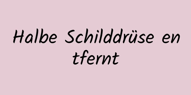 Halbe Schilddrüse entfernt