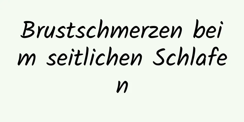 Brustschmerzen beim seitlichen Schlafen