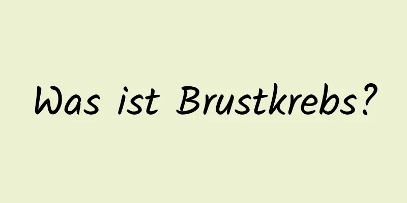 Was ist Brustkrebs?