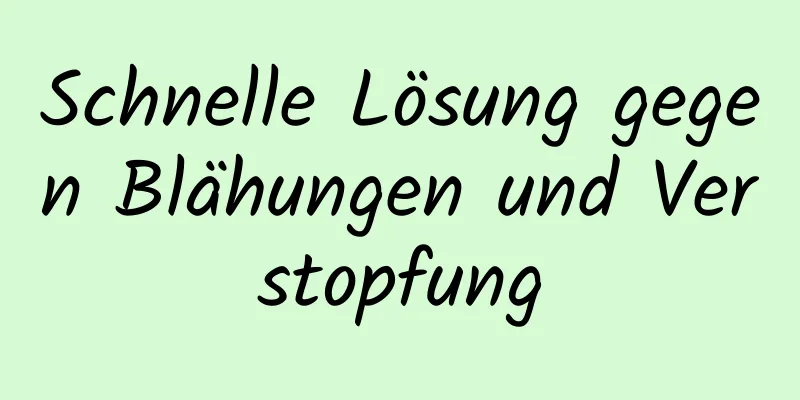 Schnelle Lösung gegen Blähungen und Verstopfung