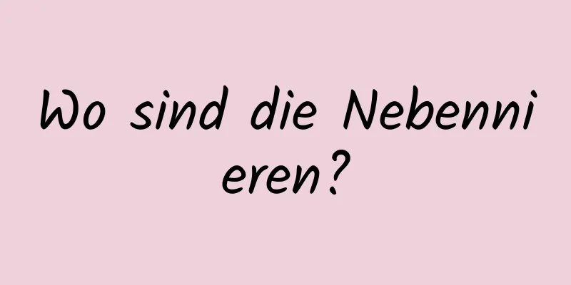Wo sind die Nebennieren?
