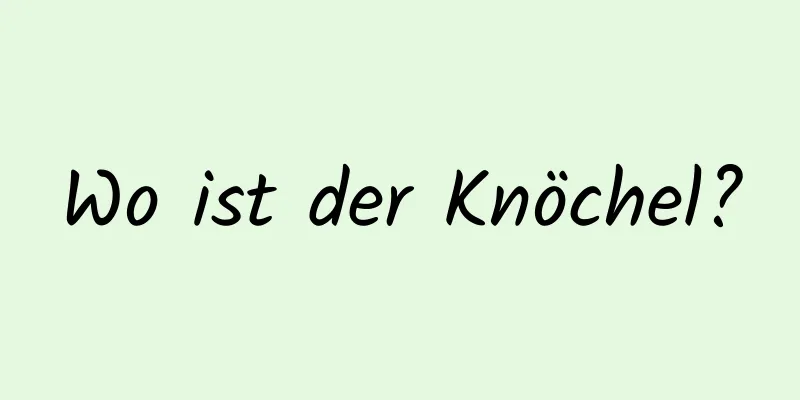 Wo ist der Knöchel?