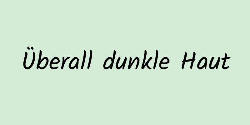 Überall dunkle Haut