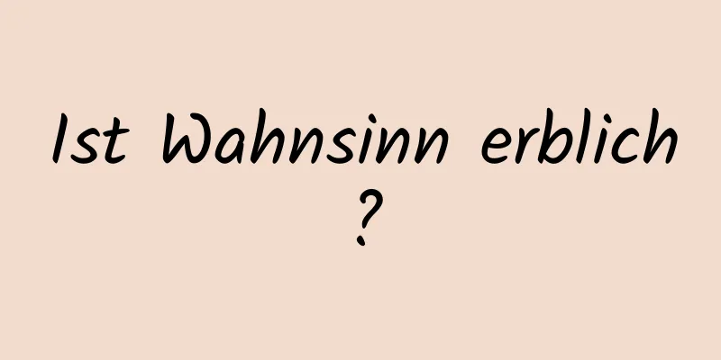 Ist Wahnsinn erblich?