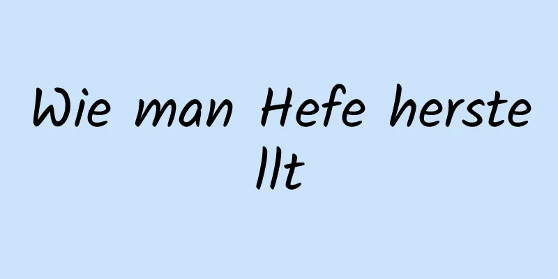 Wie man Hefe herstellt