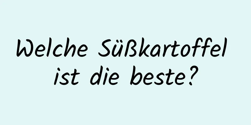 Welche Süßkartoffel ist die beste?