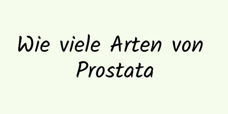 Wie viele Arten von Prostata