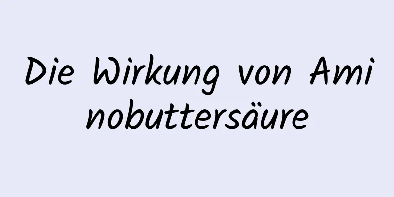 Die Wirkung von Aminobuttersäure