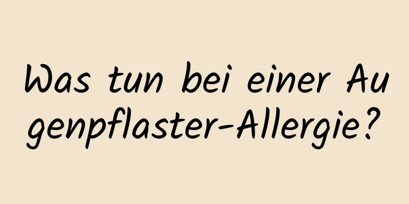Was tun bei einer Augenpflaster-Allergie?