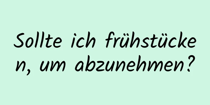 Sollte ich frühstücken, um abzunehmen?