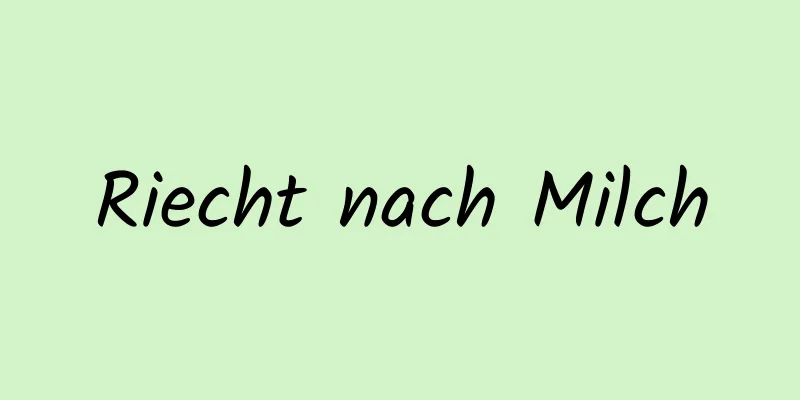 Riecht nach Milch