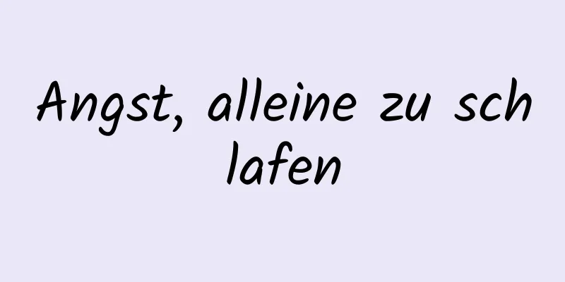 Angst, alleine zu schlafen