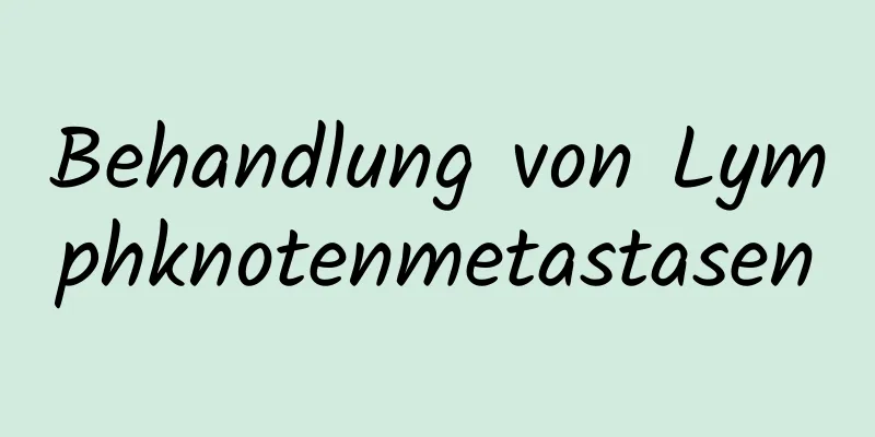 Behandlung von Lymphknotenmetastasen