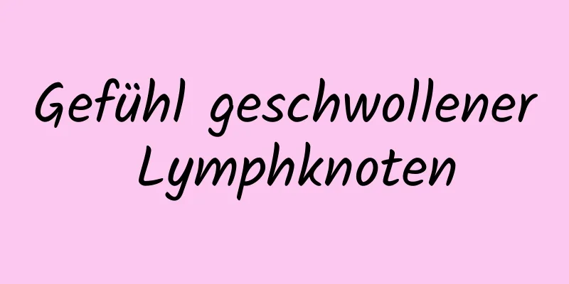 Gefühl geschwollener Lymphknoten