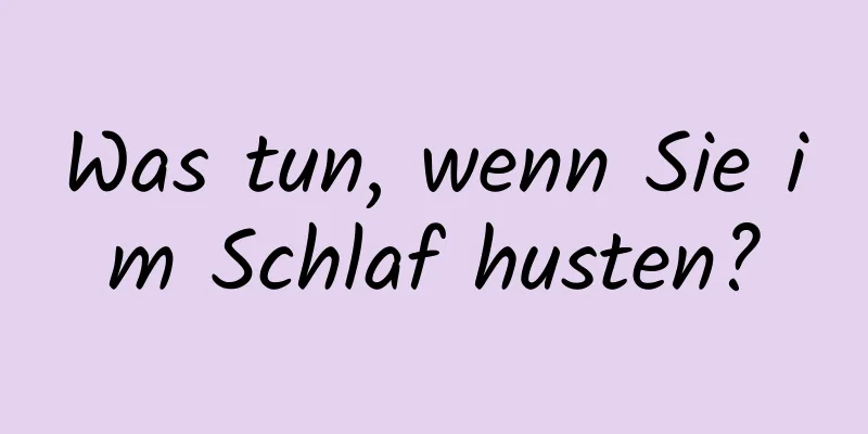 Was tun, wenn Sie im Schlaf husten?
