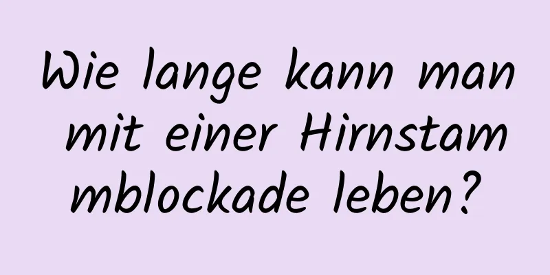 Wie lange kann man mit einer Hirnstammblockade leben?