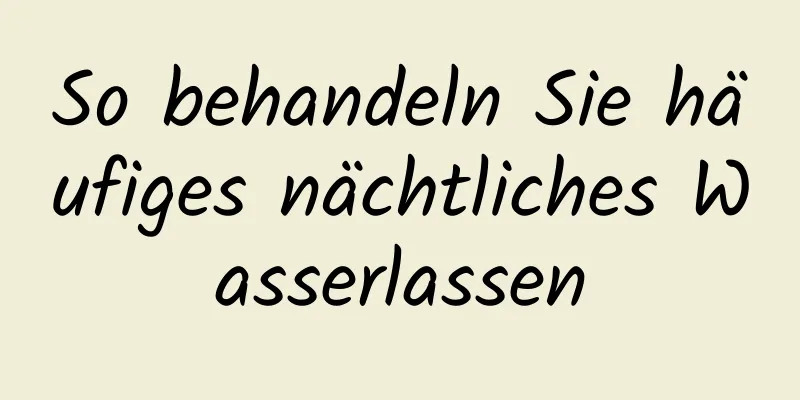 So behandeln Sie häufiges nächtliches Wasserlassen