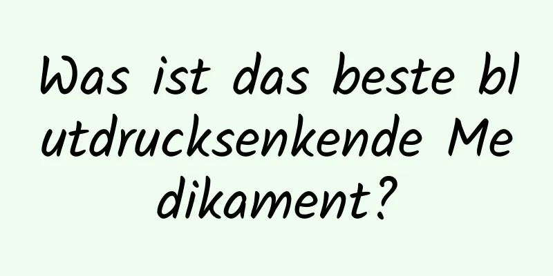Was ist das beste blutdrucksenkende Medikament?