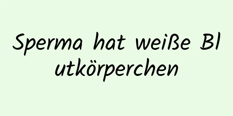 Sperma hat weiße Blutkörperchen