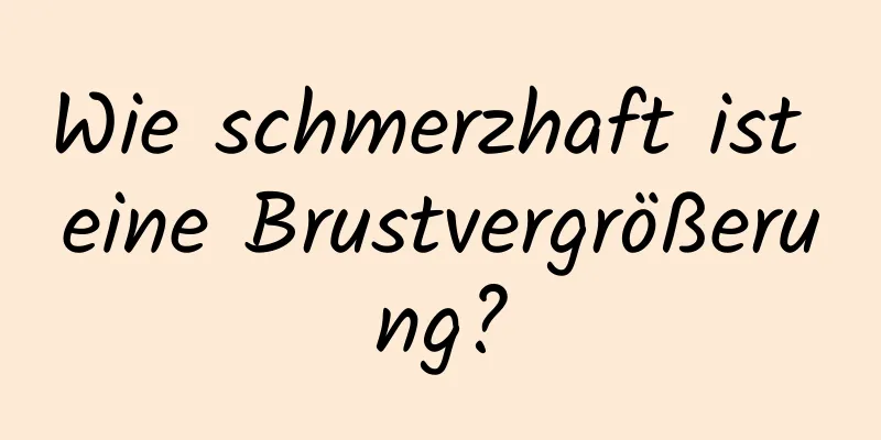 Wie schmerzhaft ist eine Brustvergrößerung?