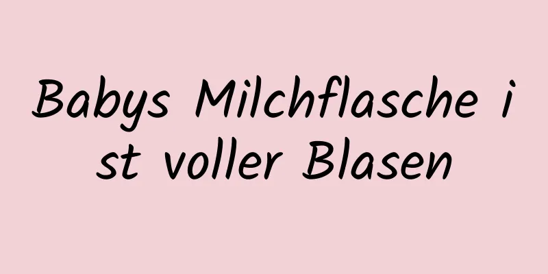 Babys Milchflasche ist voller Blasen