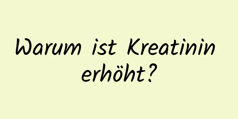 Warum ist Kreatinin erhöht?