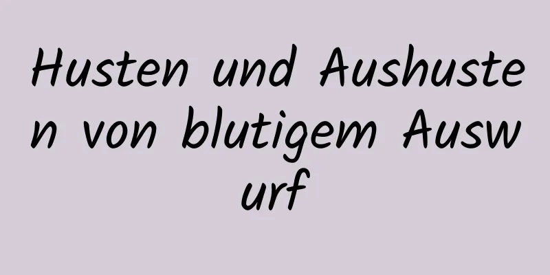 Husten und Aushusten von blutigem Auswurf