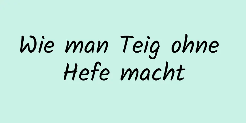 Wie man Teig ohne Hefe macht