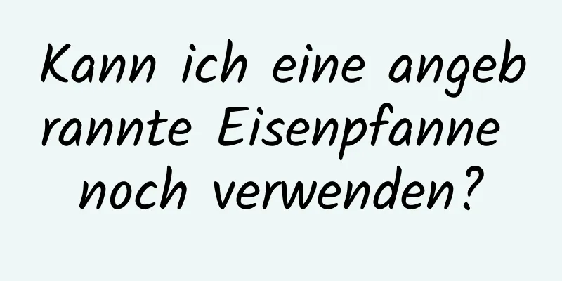 Kann ich eine angebrannte Eisenpfanne noch verwenden?