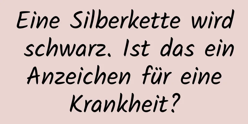 Eine Silberkette wird schwarz. Ist das ein Anzeichen für eine Krankheit?