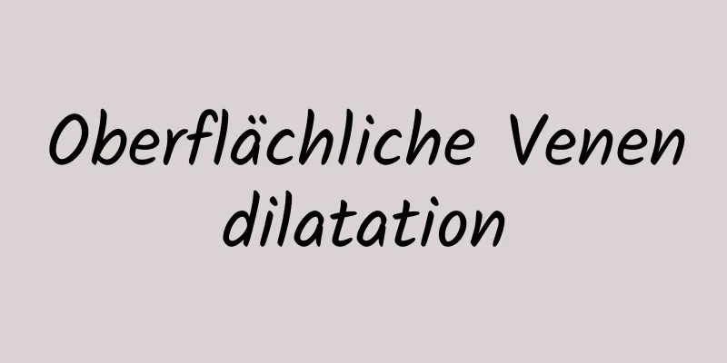 Oberflächliche Venendilatation