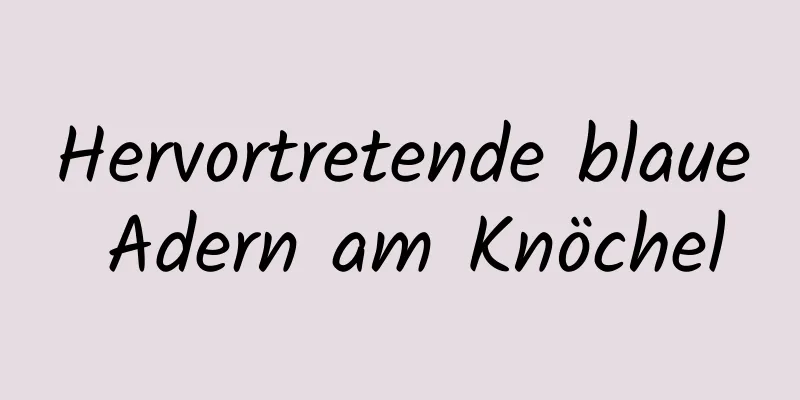 Hervortretende blaue Adern am Knöchel