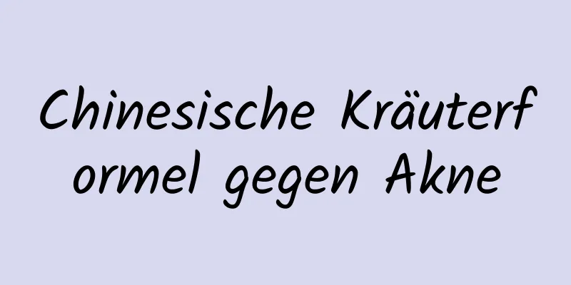 Chinesische Kräuterformel gegen Akne
