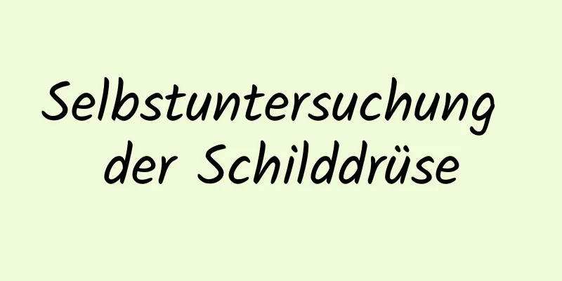 Selbstuntersuchung der Schilddrüse